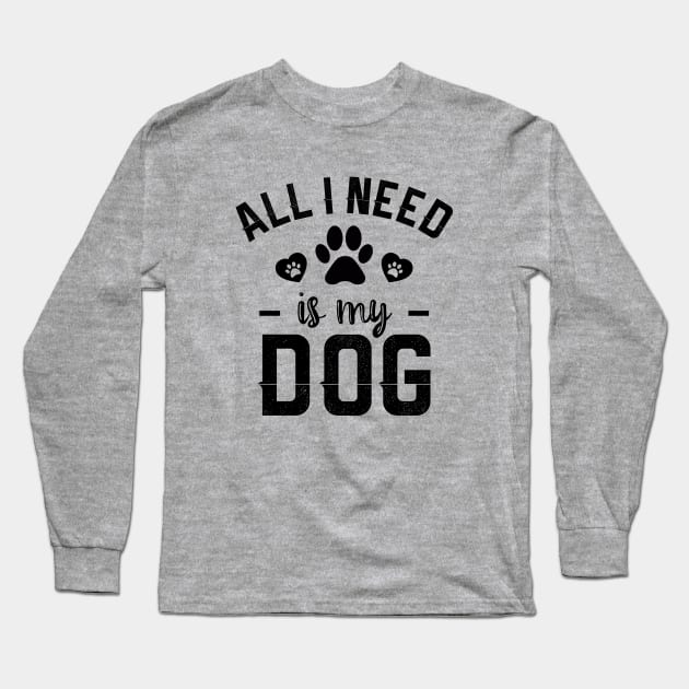 All I Need Is My Dog Long Sleeve T-Shirt by NotoriousMedia